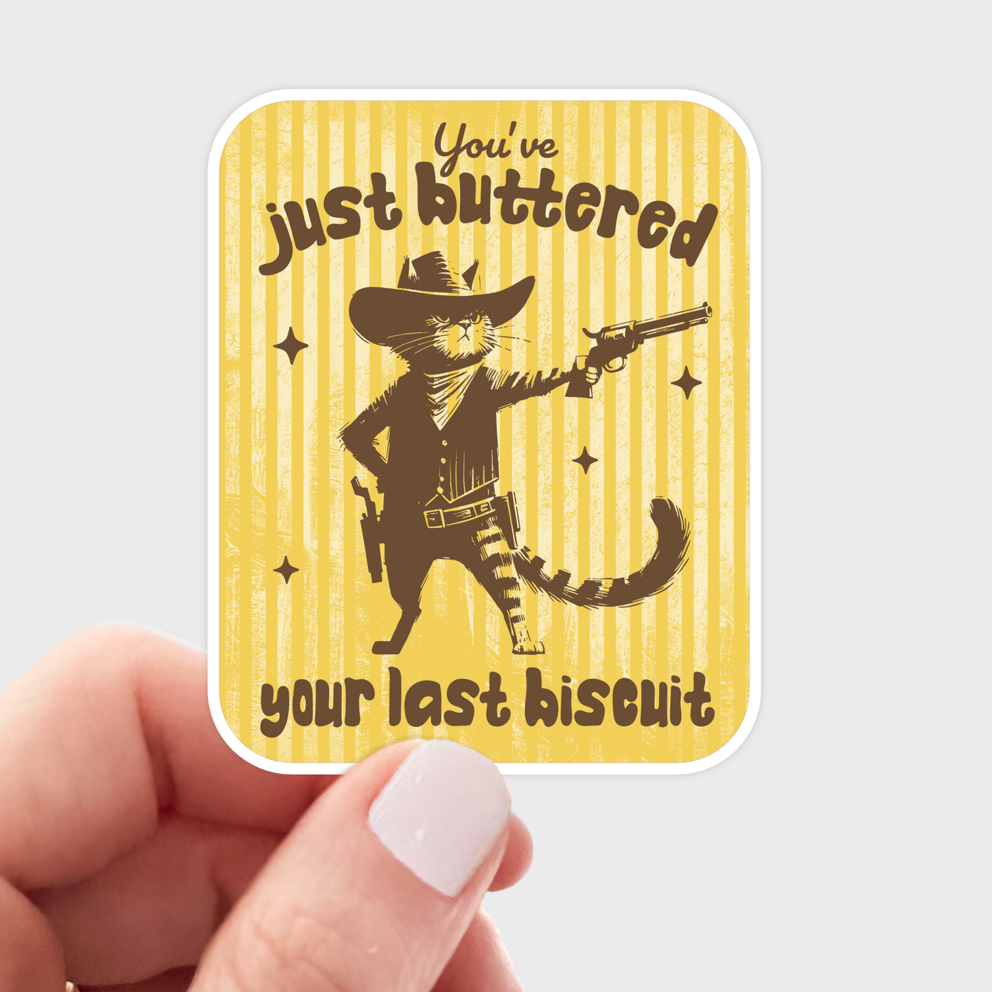 You've Just Buttered Your Last Biscuit Sticker