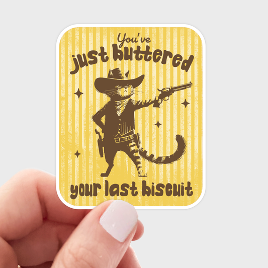 You've Just Buttered Your Last Biscuit Sticker
