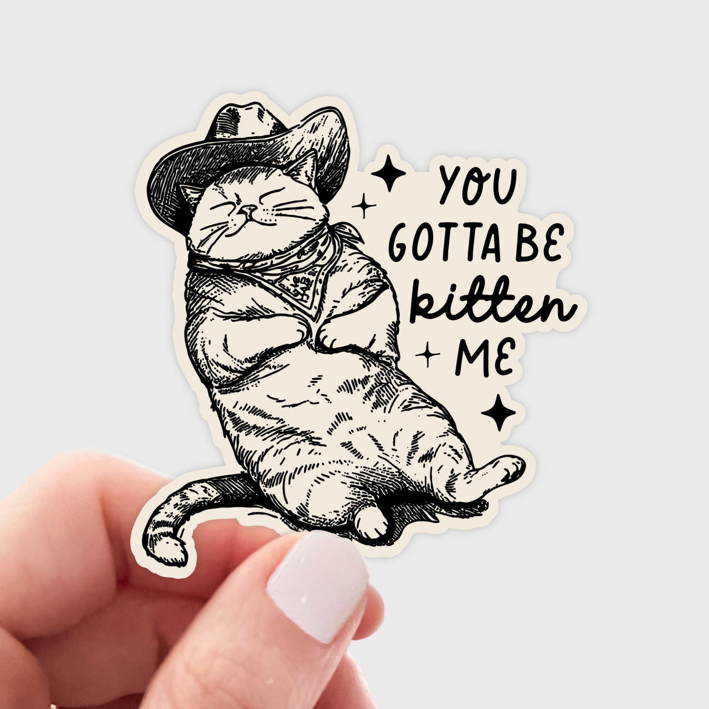You Gotta Be Kitten Me Sticker